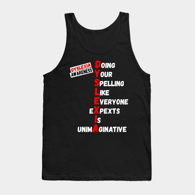 Dyslexia Awareness Doing your spelling like everyone expects is unimaginative Tank Top by Ashley-Bee